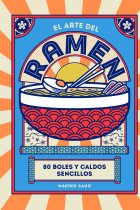 El arte del ramen. 80 boles y caldos sencillos