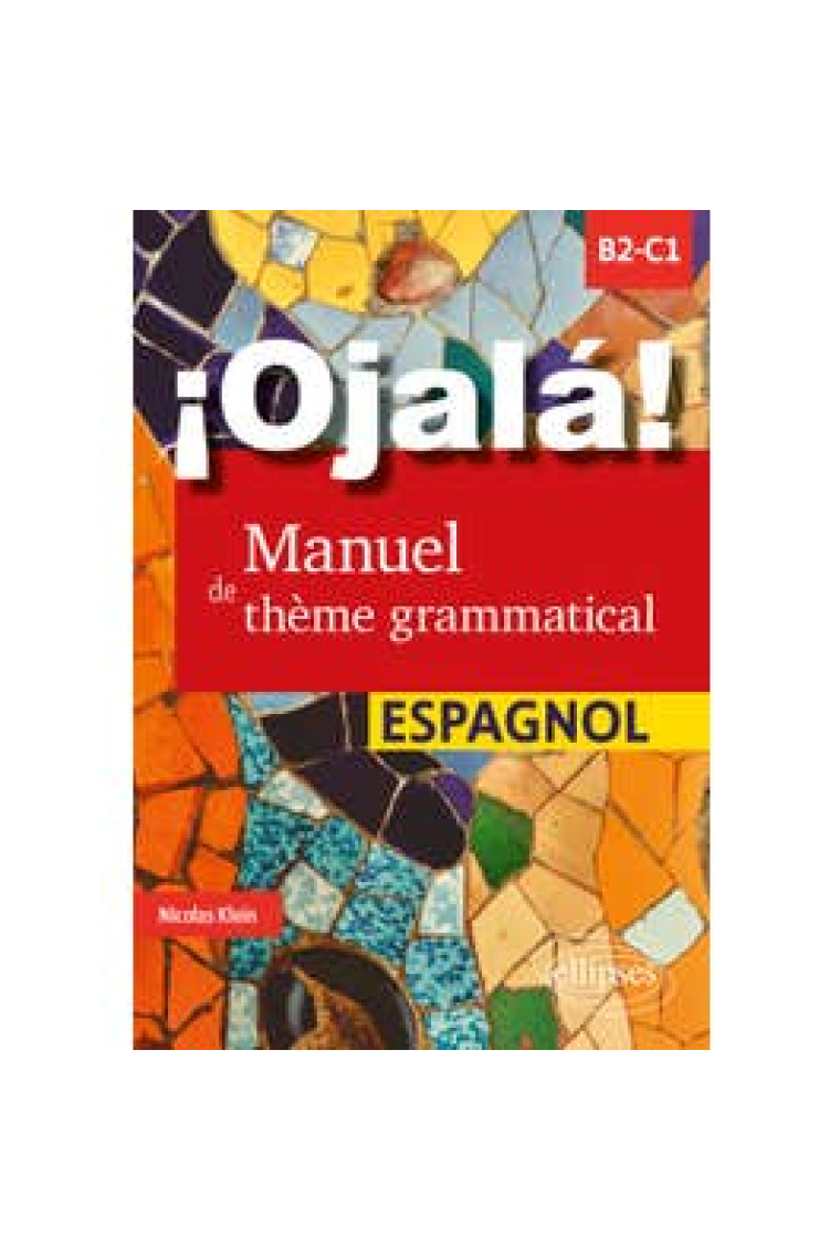 ¡Ojalá! Manuel de thème grammatical espagnol - B2-C1