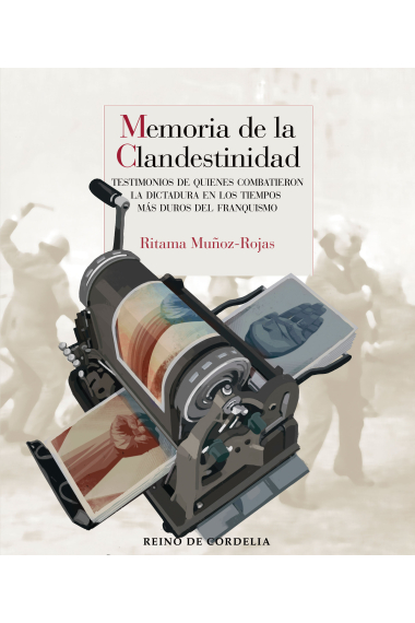 Memoria de la clandestinidad. Testimonios de quienes combatieron la dictadura en los tiempos más duros del franquismo