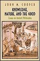 Knowledge, nature and the good: essays on ancient philosophy