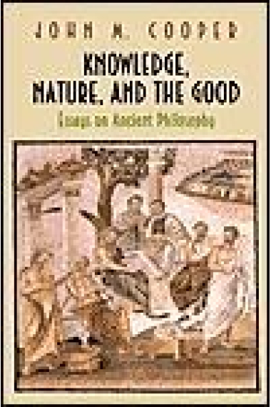 Knowledge, nature and the good: essays on ancient philosophy