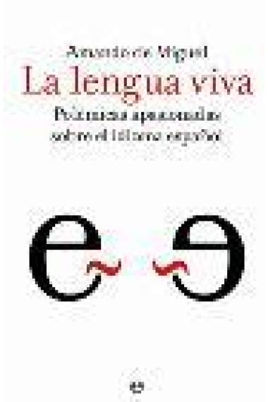 La lengua viva. Polémicas apasionadas sobre el idioma español