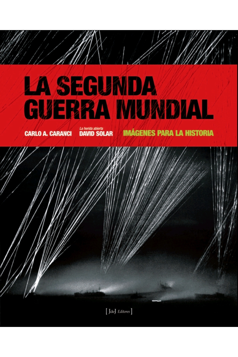 La Segunda Guerra Mundial. Imágenes para la historia