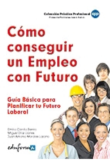 Cómo conseguir un empleo con futuro : guía básica para planificar tu futuro laboral