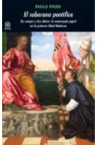 El soberano pontífice. Un cuerpo y dos almas: la monarquía papal en la primera Edad Moderna