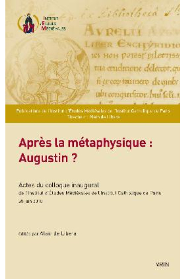 Après la métaphysique: Augustin? (Actes du Colloque..., Paris 2010)