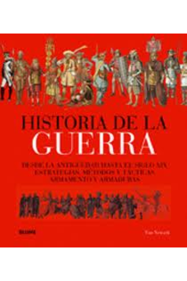 Historia de la Guerra. Desde la antigüedad hasta el siglo XIX. Estrategias, métodos y tácticas. Armas y armamento