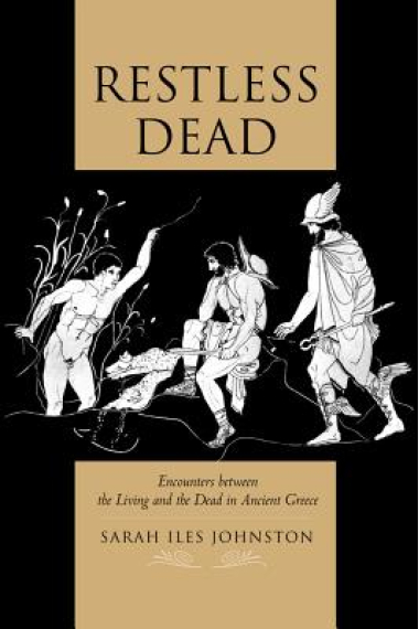 Restless dead: encounters between the living and the dead in ancient Greece