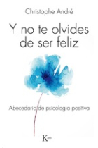 Y no te olvides de ser feliz : Abecedario de psicología positiva