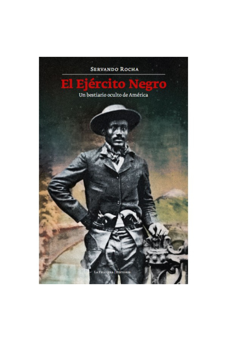 El Ejército Negro. Un bestiario oculto de América