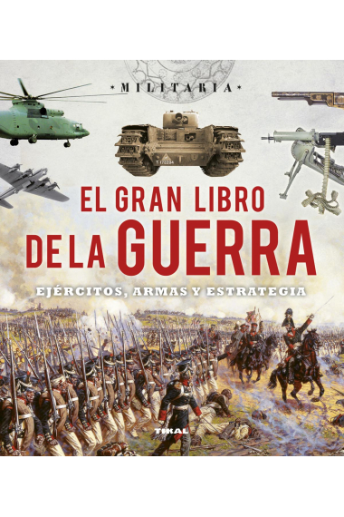 El gran libro de la guerra. Ejércitos, armas y estrategia