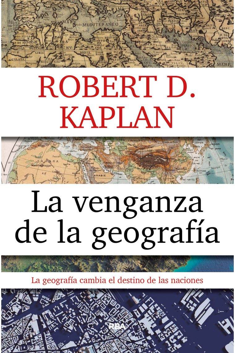 La venganza de la geografía. La geografía cambia el destino de las naciones