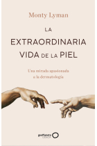 La extraordinaria vida de la piel. Una mirada apasionada a la dermatología