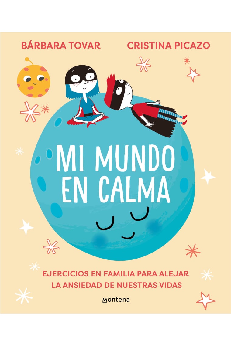 Mi mundo en calma. Ejercicios en familia para alejar la ansiedad de nuestras vidas