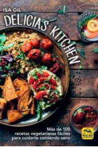 Delicias Kitchen. Más de 100 recetas vegetarianas fáciles para cuidarte comiendo sano