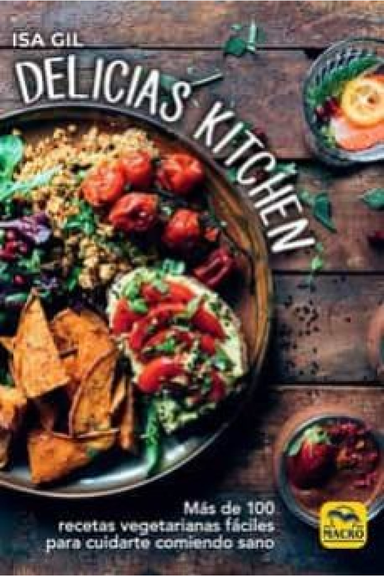 Delicias Kitchen. Más de 100 recetas vegetarianas fáciles para cuidarte comiendo sano