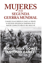 Mujeres en la Segunda Guerra Mundial. Cuando ellas dieron el paso al frente. La decisiva influencia femenina en el mayor conflicto bélico del siglo XX