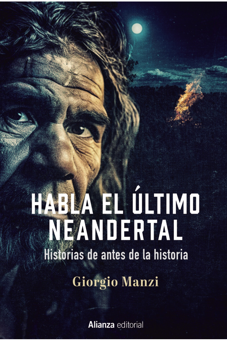 Habla el último neandertal. Historias de antes de la historia