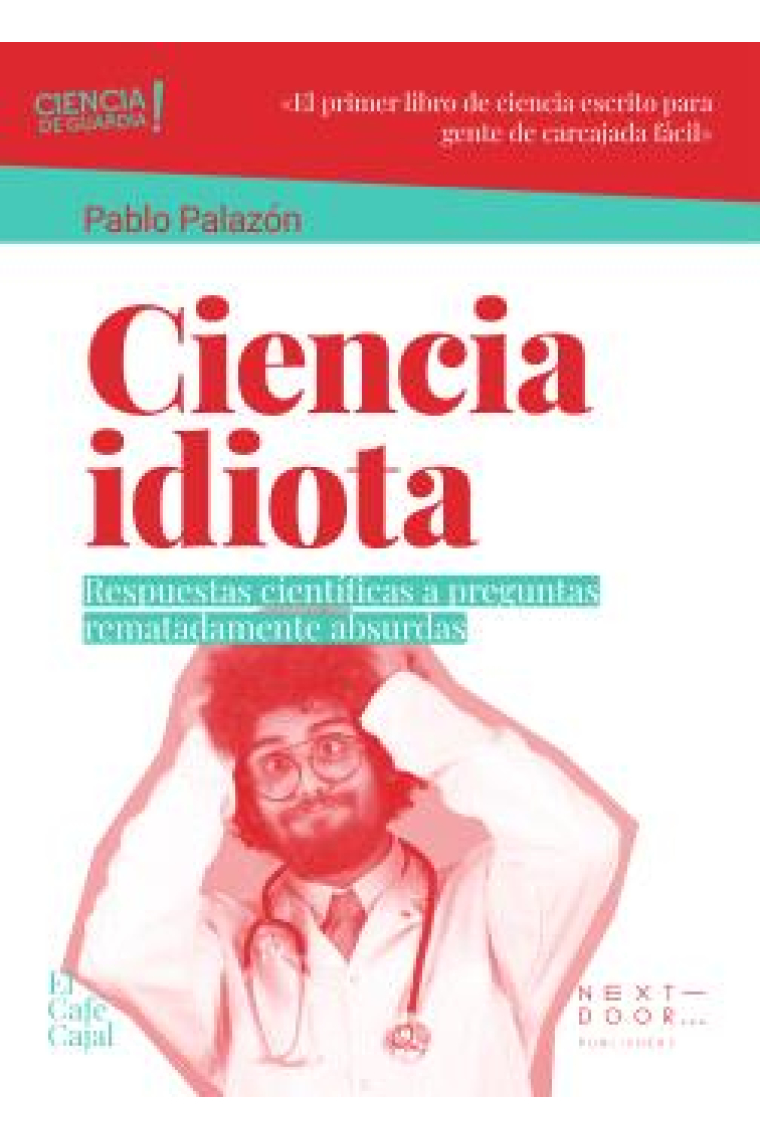 Ciencia idiota. Respuestas científicas a preguntas rematadamente absurdas