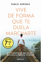 Vive de forma que te duela marcharte (Campaña edición limitada). Una filosofía de vida valiente para dar la vuelta a tu mundo