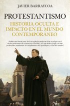 Protestantismo. Historia oculta e impacto en el mundo contemporáneo