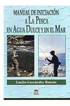 Manual de iniciación a la pesca en agua dulce y en el mar.