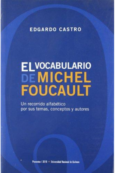 El vocabulario de Michel Foucault: un recorrido alfabético por sus temas, conceptos y autores