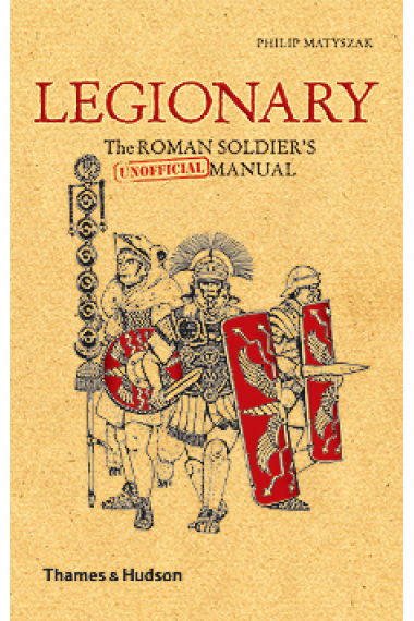 Legionary: the roman soldier's (unofficial) manual