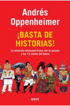 ¡Basta de historias! La obsesión latinoamericana con el pasado y las 12 claves del futuro