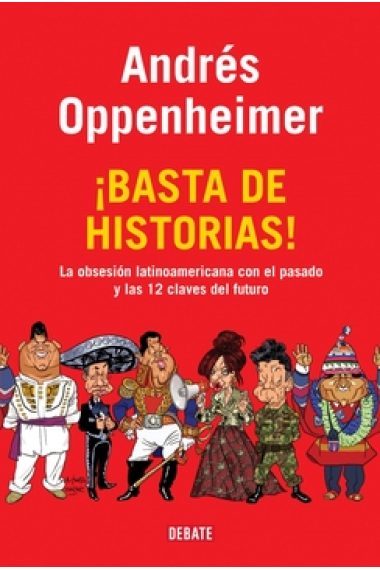 ¡Basta de historias! La obsesión latinoamericana con el pasado y las 12 claves del futuro