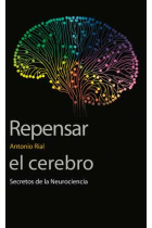 Repensar el cerebro. Secretos de la Neurociencia