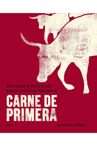 Carne de primera. Recetas y técnicas para cocinar ternera