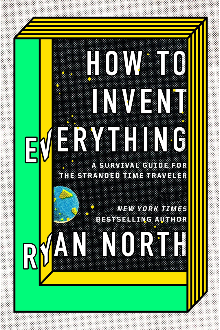 How To Invent Everything. A survial guide for the stranded time traveler