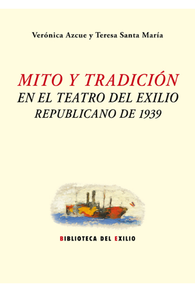 Mito y tradición en el teatro del exilio republicano de 1939