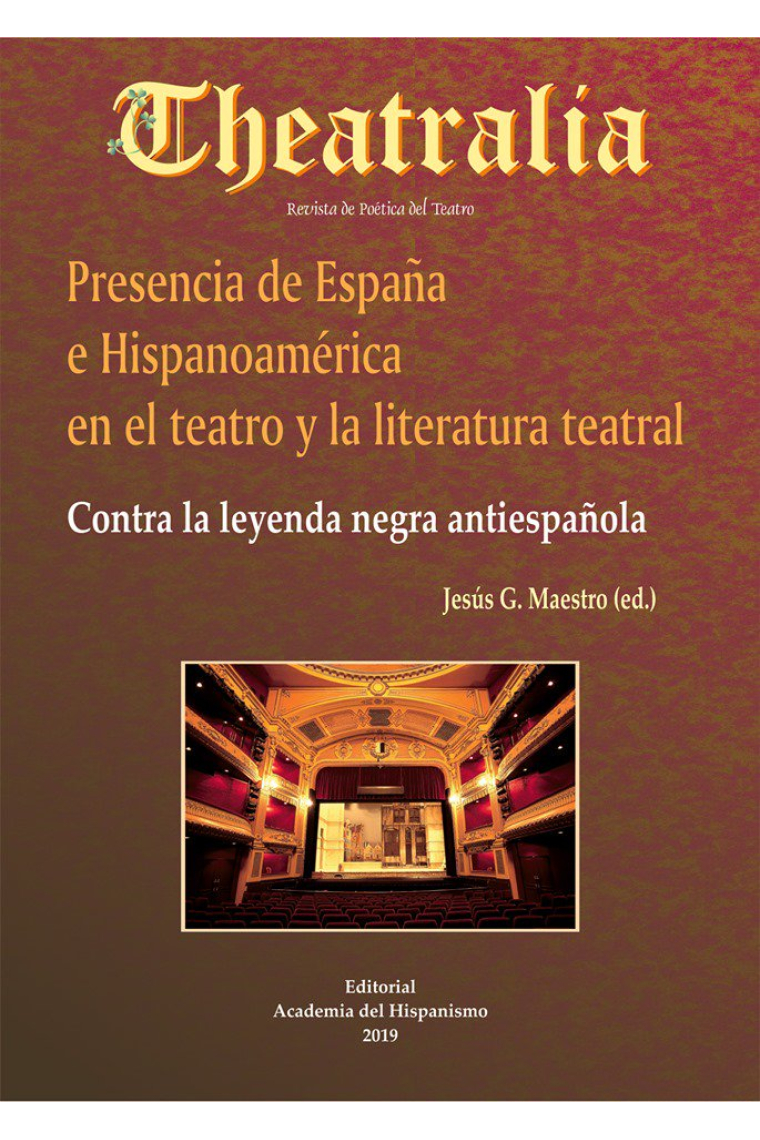 Theatralia, 21: Presencia de España e Hispanoamérica en el teatro y la literatura teatral: contra la leyenda negra antiespañola