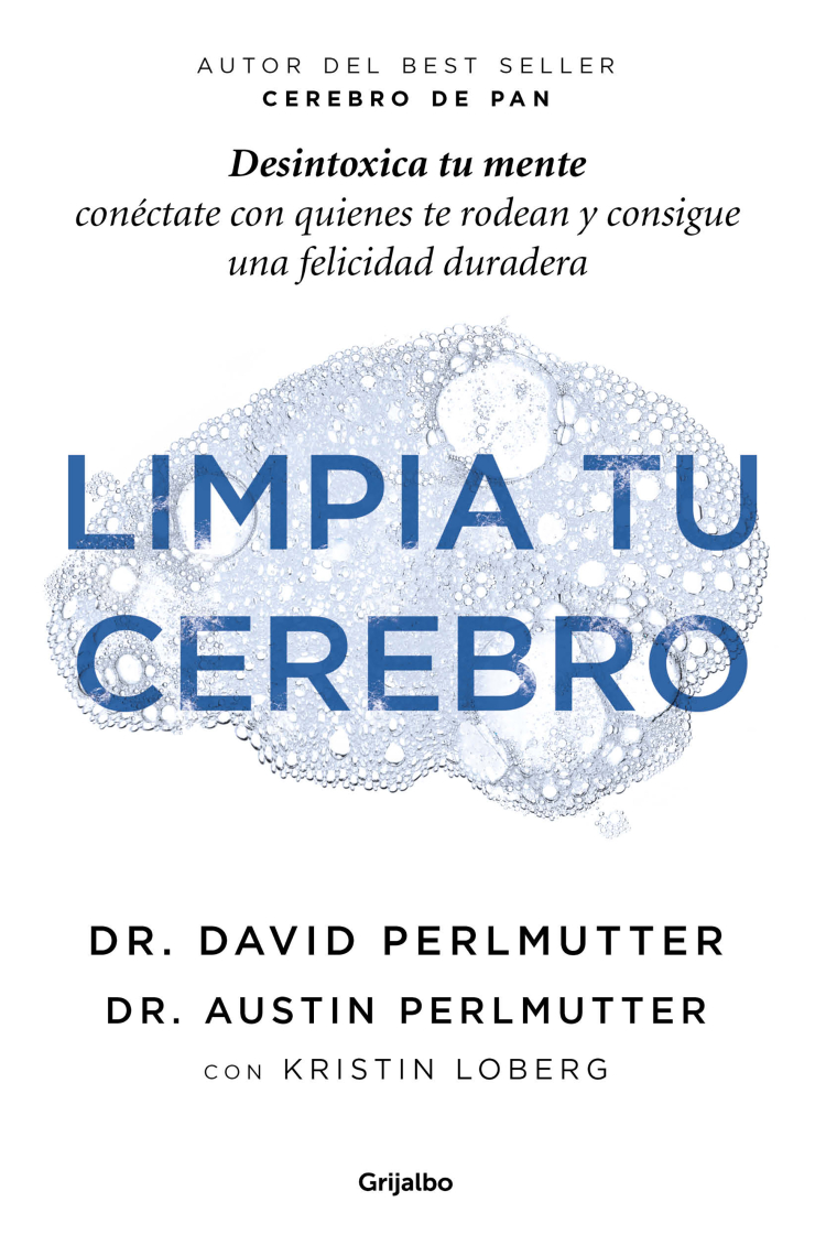 Limpia tu cerebro. Desintoxica la mente para pensar con mayor claridad, conectarte con los que te rodean y conseguir una felicidad duradera