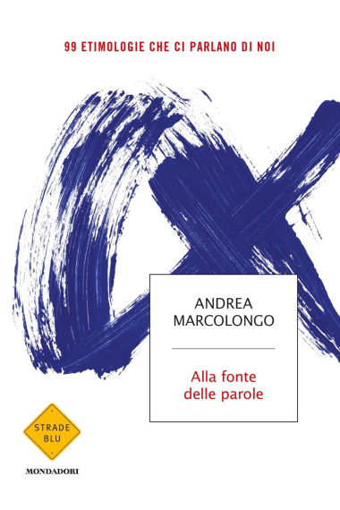 Alla fonte delle parole: 99 etimologie che ci parlano di noi