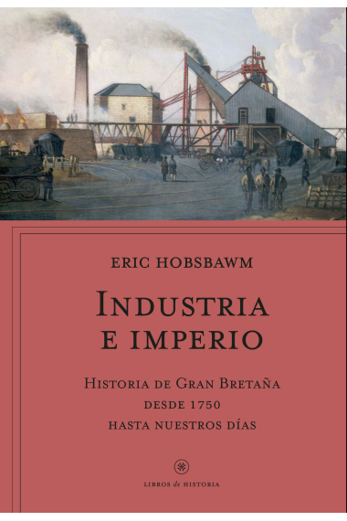 Industria e imperio. Historia de Gran Bretaña desde 1750 hasta nuestros días