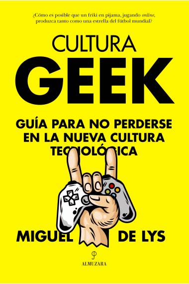 Cultura Geek. Guía para no perderse en la nueva cultura tecnológica