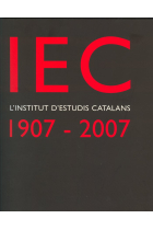 IEC, l'Institut d'Estudis Catalans : 1907-2007 : un segle de cultura i ciència als Països Catalans /