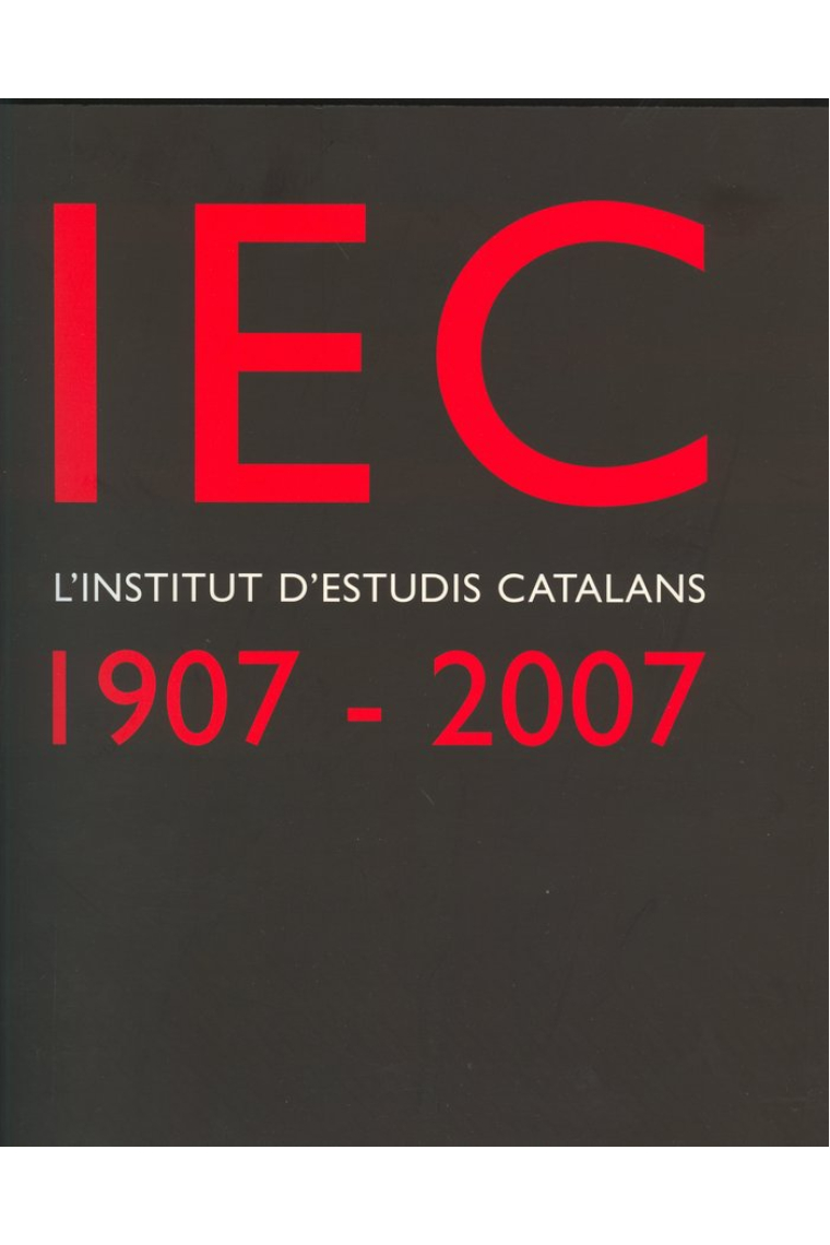 IEC, l'Institut d'Estudis Catalans : 1907-2007 : un segle de cultura i ciència als Països Catalans /