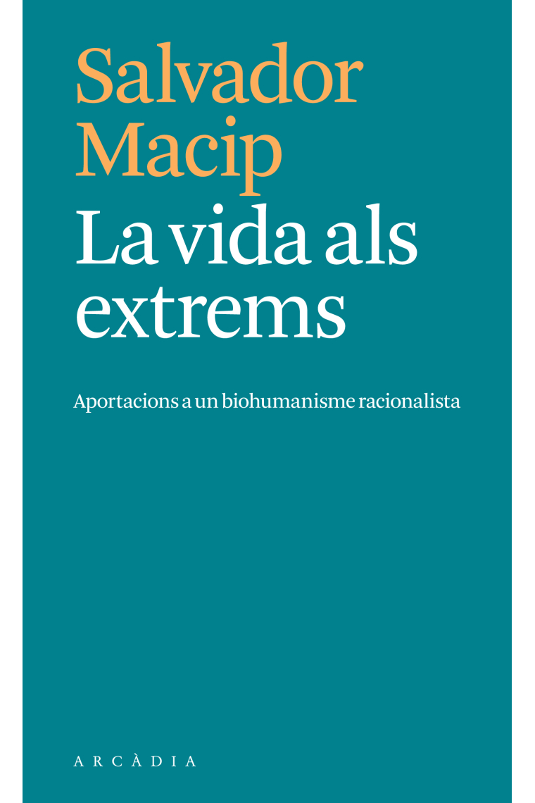 La vida als extrems: aportaciones a un biohumanismo racionalista