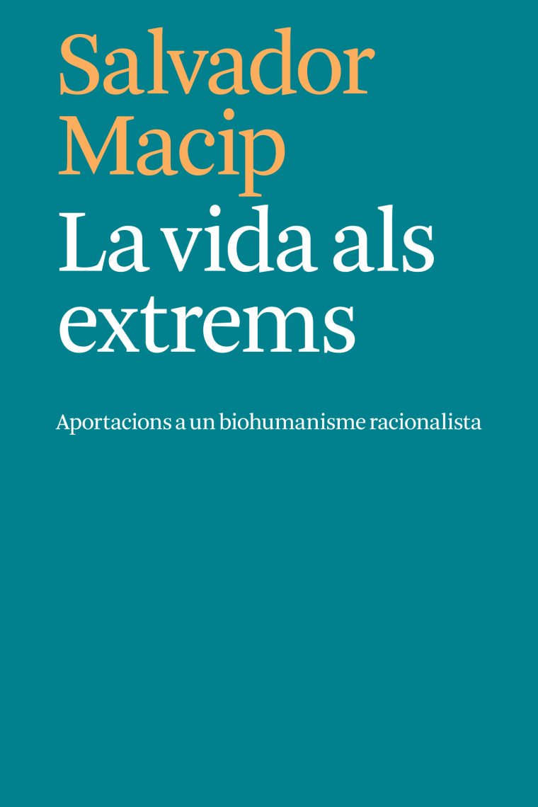 La vida als extrems: aportaciones a un biohumanismo racionalista