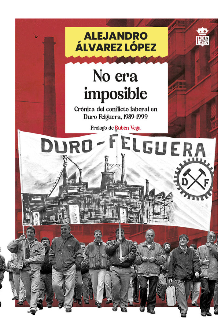 No era imposible. Crónica del conflicto laboral en Duro Felguera, 1989-1999