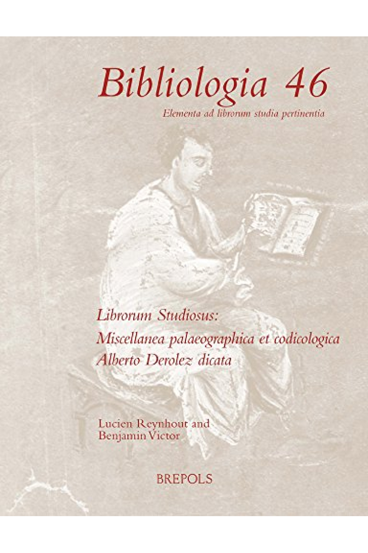 Librorum studiosus: Miscellanea palaeographica et codicologica Alberto Derolez dicata (Bibliologia 46)