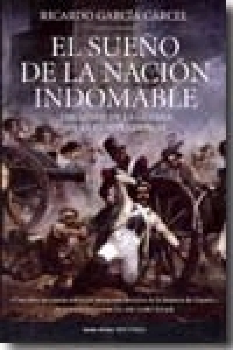 El sueño de la nación indomable. Los mitos de la guerra de la Independencia