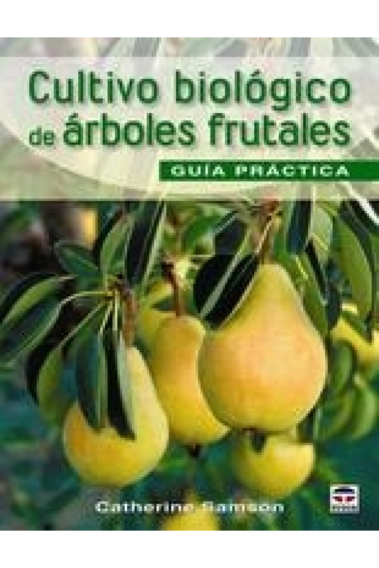 El cultivo biológico de los árboles frutales.  Guía práctica