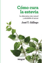 Cómo cura la estevia. La alternativa más natural y saludable al azúcar