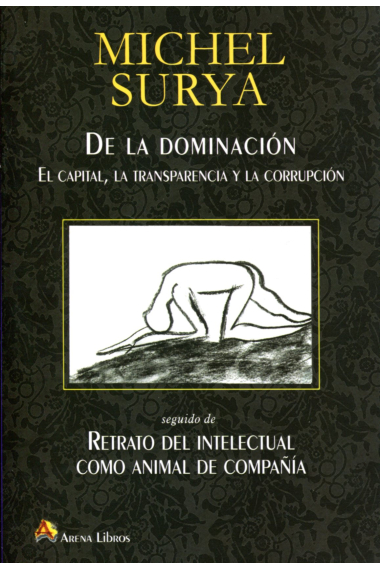 De la dominación: el capital, la transparencia y la corrupción/Retrato del intelectual como animal de compañía