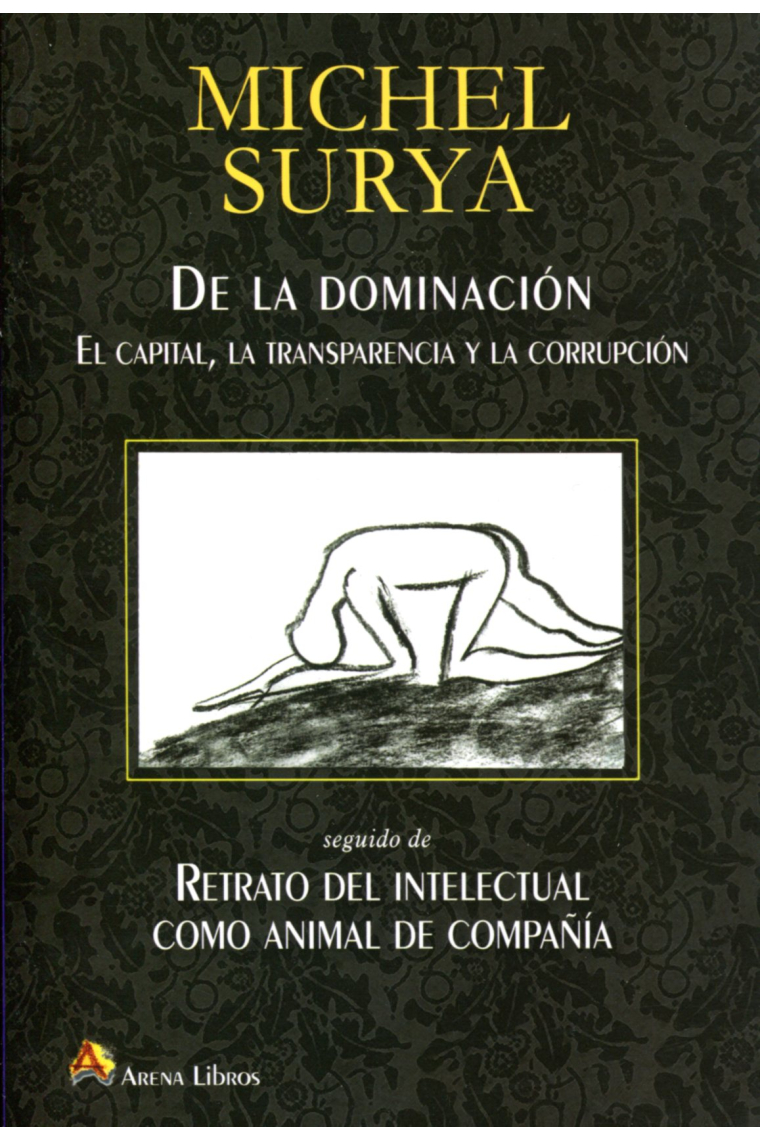 De la dominación: el capital, la transparencia y la corrupción/Retrato del intelectual como animal de compañía